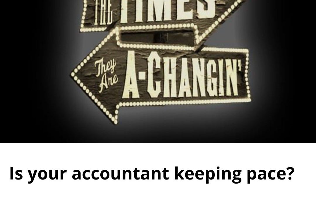 Times are changing, but is your accountant keeping pace?